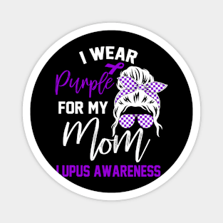 I Wear Purple For My mom Lupus Awareness month Lupus support Magnet